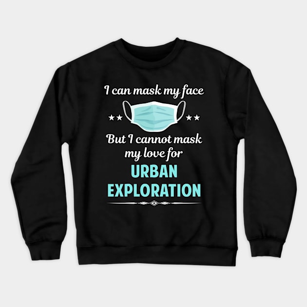 I Can Mask My Face Urban Exploration Explore Crewneck Sweatshirt by Happy Life